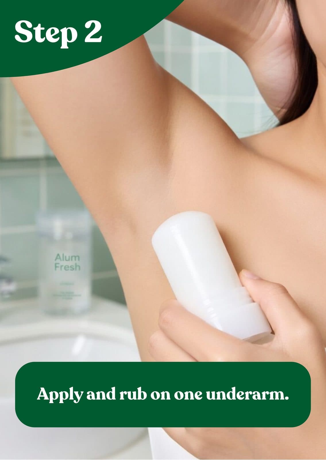 02: Apply - Apply and rub gently on one underarm.